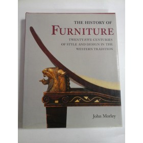   THE  HISTORY  OF  FURNITURE  Twenty-five centuries of style and design in the western tradition  - John MORLEY 